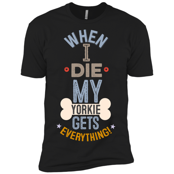 When I Die, My Yorkie Gets Everything T-Shirt