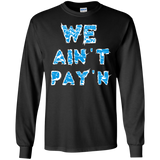 we ain't pay'n T-Shirt