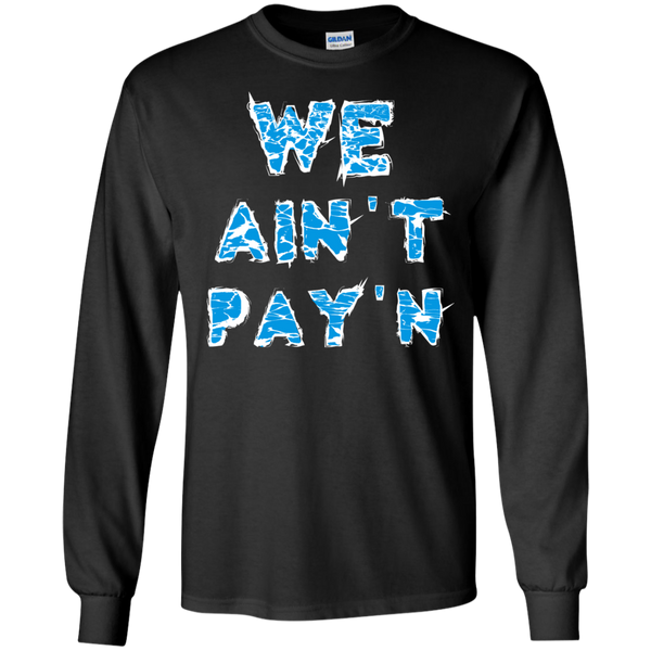 we ain't pay'n T-Shirt