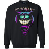 we're all mad here sweatshirt T-Shirt
