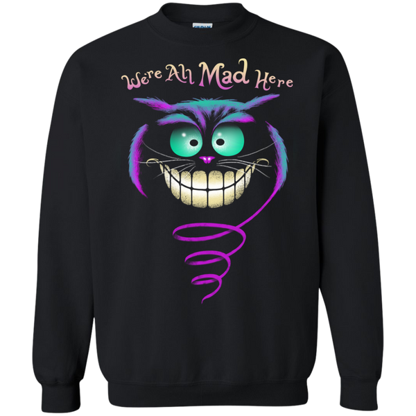 we're all mad here sweatshirt T-Shirt