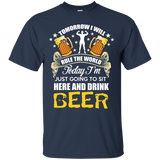 today im just goin to sit here and drink beer T-Shirt