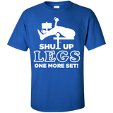 shut up legs one more set T-Shirt