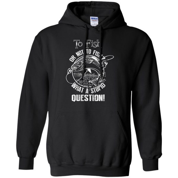 to fish or not to fish what a stupid question T-Shirt