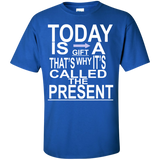 today is a gift T-Shirt
