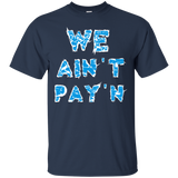we ain't pay'n T-Shirt