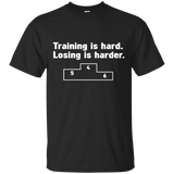 training is hard - losing is harder T-Shirt