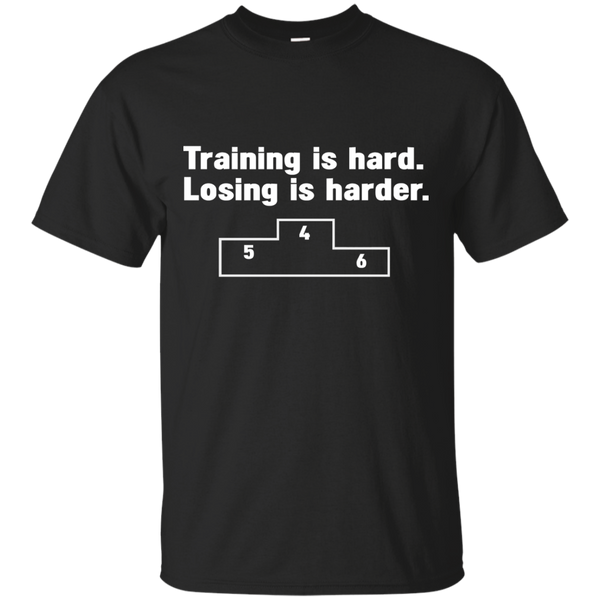 training is hard - losing is harder T-Shirt