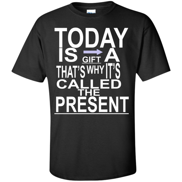 today is a gift T-Shirt
