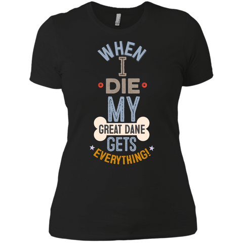 When I Die, My Great Dane Gets Everything T-Shirt