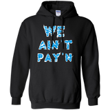 we ain't pay'n T-Shirt