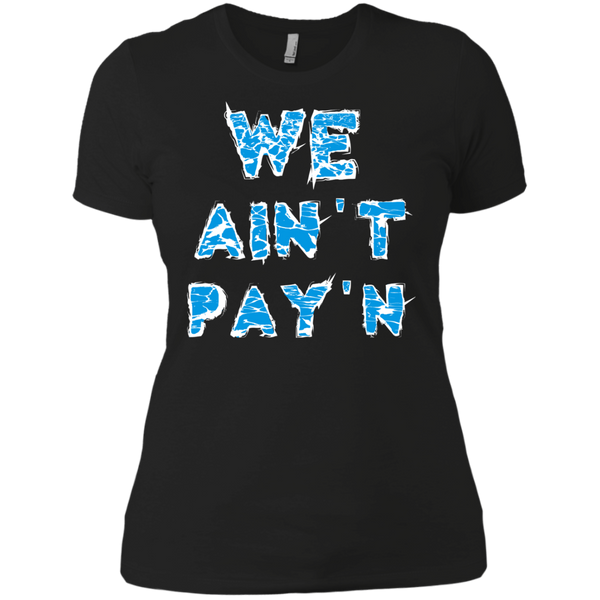 we ain't pay'n T-Shirt