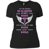 to the world my daughter is just a nurse but to me that nurse is my world T-Shirt