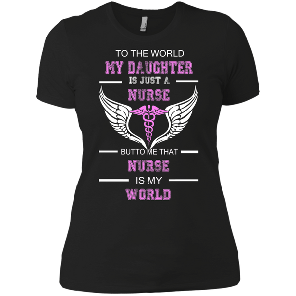 to the world my daughter is just a nurse but to me that nurse is my world T-Shirt