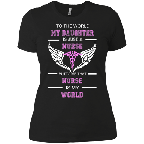 to the world my daughter is just a nurse but to me that nurse is my world T-Shirt