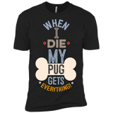 When I Die, My Pug Gets Everything T-Shirt