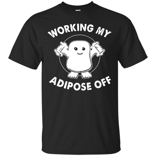 Working My Adipose Off T Shirts T-Shirt