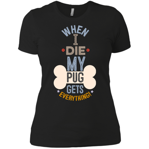 When I Die, My Pug Gets Everything T-Shirt