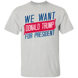 we want donald trump for president sweatshirt T-Shirt