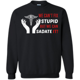 we cant fix stupid but we can sadate it T-Shirt