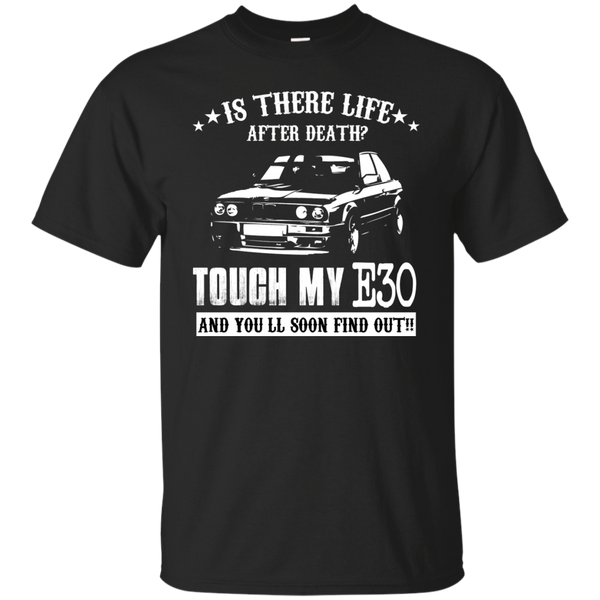 touch my e30 and u will soon find out T-Shirt