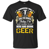 today im just goin to sit here and drink beer T-Shirt