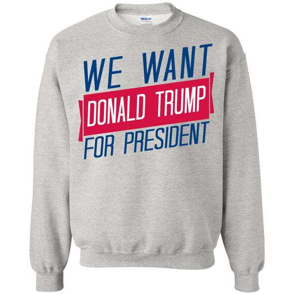 we want donald trump for president sweatshirt T-Shirt