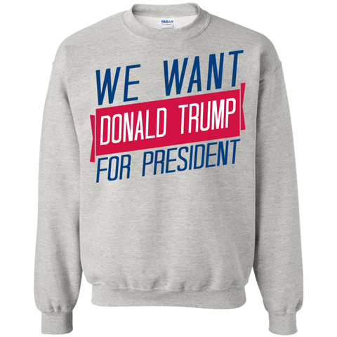 we want donald trump for president sweatshirt T-Shirt