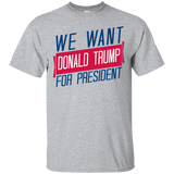 we want donald trump for president sweatshirt T-Shirt
