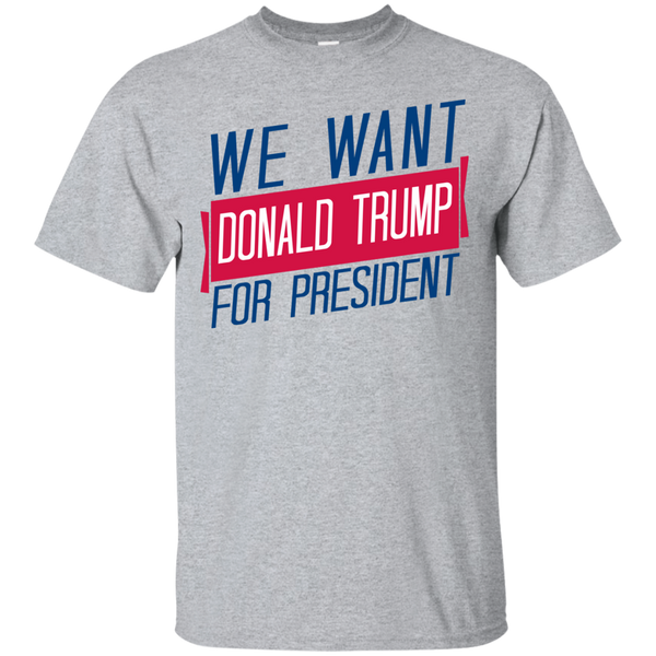 we want donald trump for president sweatshirt T-Shirt