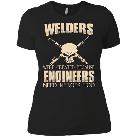 welders were created because engineers need heroes too T-Shirt