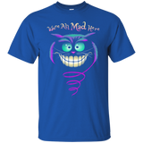 we're all mad here sweatshirt T-Shirt