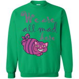 we are all mad here cat sweatshirt T-Shirt
