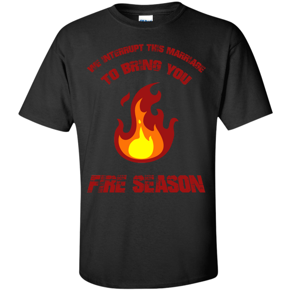 we interrupt this marriage to bring you fire season T-Shirt