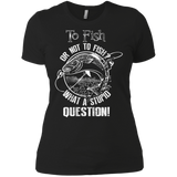 to fish or not to fish what a stupid question T-Shirt