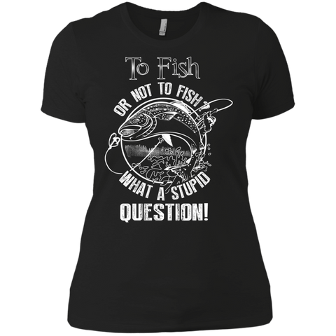 to fish or not to fish what a stupid question T-Shirt
