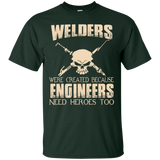 welders were created because engineers need heroes too T-Shirt