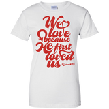 we love because he first loved us  T-Shirt