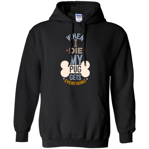 When I Die, My Pug Gets Everything T-Shirt