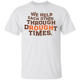we help each other through drought times  T-Shirt