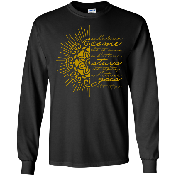 Whatever Comes Let It Come, Whatever Goes Let It Go T-Shirt