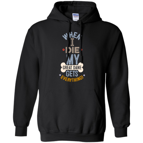 When I Die, My Great Dane Gets Everything T-Shirt