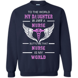 to the world my daughter is just a nurse but to me that nurse is my world T-Shirt