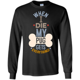 When I Die, My Pug Gets Everything T-Shirt
