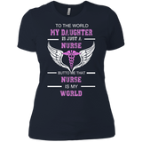 to the world my daughter is just a nurse but to me that nurse is my world T-Shirt