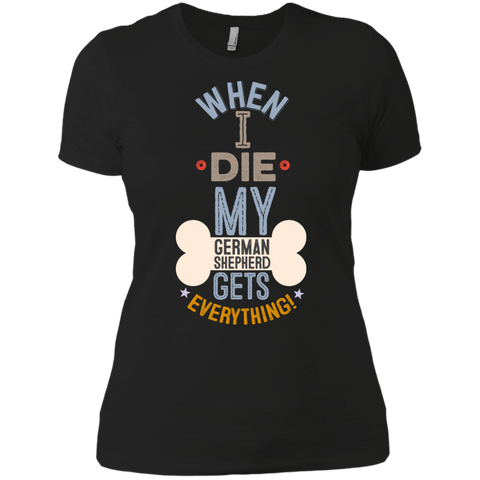 When I Die, My German Shepherd Gets Everything T-Shirt