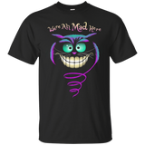 we're all mad here sweatshirt T-Shirt