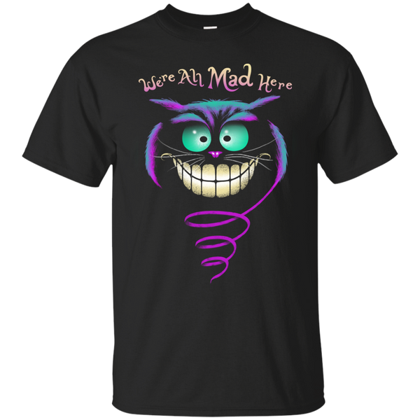 we're all mad here sweatshirt T-Shirt