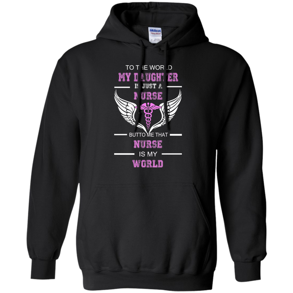 to the world my daughter is just a nurse but to me that nurse is my world T-Shirt