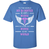 to the world my daughter is just a nurse but to me that nurse is my world T-Shirt
